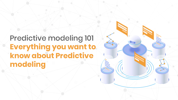 Predictive modeling 101 – Everything you want to know about Predictive modeling