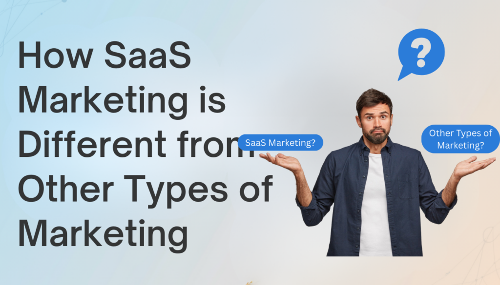 SaaS Marketing is Different From Every Other Type of Marketing